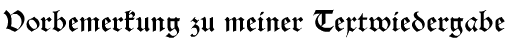 Vorbemerkung zu meiner Textwiedergabe