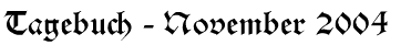 Tagebuch - November 2004