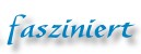 fasziniert